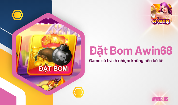 Đặt Bom Awin68 – game có trách nhiệm không nên bỏ lỡ
