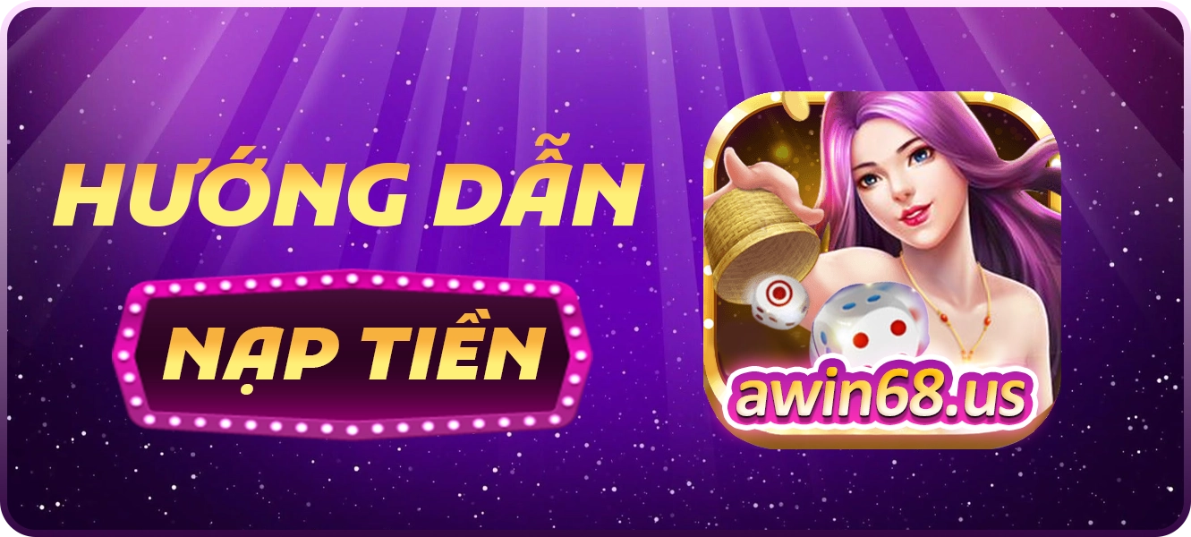 hướng dẫn nạp tiền Awin68
