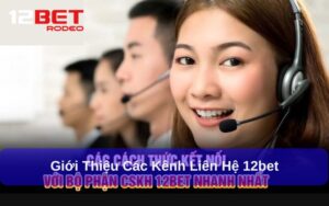 Cách Liên Hệ 12bet Nhanh Chóng Và Hiệu Quả Mọi Lúc